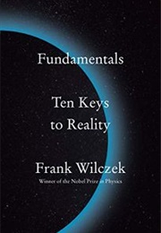 Fundamentals: Ten Keys to Reality (Frank Wilczek)