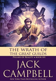 The Wrath of the Great Guilds (Pillars of Reality, Book 6) (Jack Campbell)