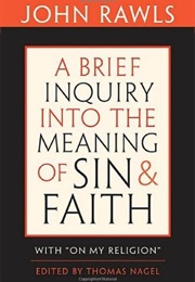 A Brief Inquiry Into the Meaning of Sin & Faith With on My Religion (John Rawls)
