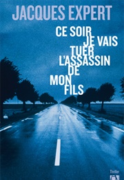 Ce Soir Je Vais Tuer L'assassin De Mon Fils (Jacques Expert)