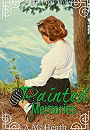 Painted Memories (Art of Love #2) (A. M. Heath)