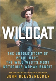 Wildcat: The Untold Story of Pearl Hart, the Wild West's Most Notorious Woman Bandit (John Boessenecker)