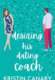 Desiring His Dating Coach (Kristin Canary)