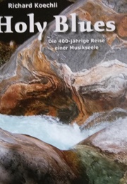 Holy Blues (Richard Koechli)