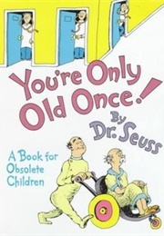 You&#39;re Only Old Once! (Dr. Seuss)
