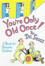 You're Only Old Once! (Dr. Seuss)
