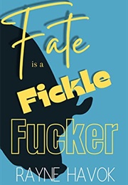 Fate Is a Fickle Fucker (Rayne Havok)