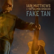 Iain Matthews & the Salmon Smokers - Fake Tan