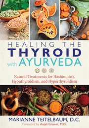 Healing the Thyroid With Ayurveda (Marianne Teitelbaum)