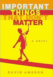 Important Things That Don't Matter (David Amsden)