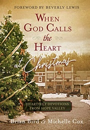 When God Calls the Heart at Christmas: Heartfelt Devotions From Hope Valley (Brian Bird, Michelle Cox, and Beverly Lewis)