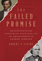 The Failed Promise: Reconstruction, Frederick Douglass, and the Impeachment of Andrew Johnson (Robert S. Levine)
