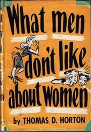 What Men Dont Like About Women (Thomas D. Horton)