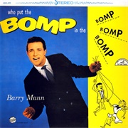 Who Put the Bomp in the Bomp Bomp Bomp - Barry Mann