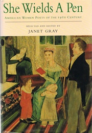 She Wields a Pen: American Women Poets of the Nineteenth Century (Gray, Janet)