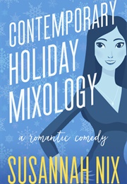 Contemporary Holiday Mixology (Susannah Nix)