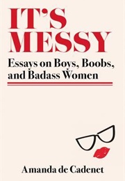 It's Messy: Essays on Boys, Boobs, and Badass Women (Amanda De Cadenet)