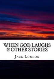 When God Laughs & Other Stories (Jack London)