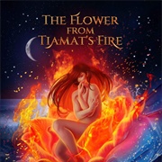 The Flower From Tiamat's Fire