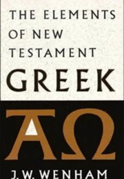 The Elements of New Testament Greek (John W. Wenham)