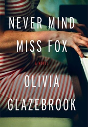 Never Mind Miss Fox (Olivia Glazebrook)