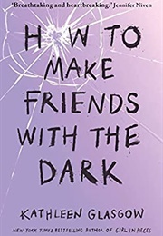 How to Make Friends With the Dark (Kathleen Glasgow)