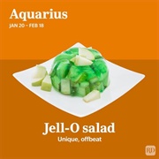Aquarius (Jan. 20–Feb. 18): Jell-O Salad
