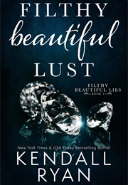 Filthy Beautiful Lust (Kendall Ryan)