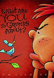 What Are You So Grumpy About? (Tom Lichtenheld)
