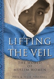 Lifting the Veil: The World of Muslim Women (Phil & Julie Parshall)
