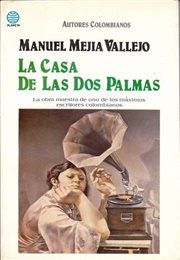 La Casa De Las Dos Palmas (Manuel Mejía Vallejo)