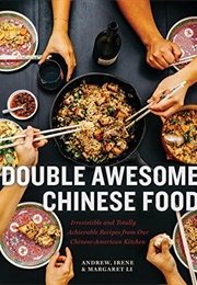 Double Awesome Chinese Food: Irresistible and Totally Achievable Recipes From Our Chinese-American K (Andrew Li, Irene Li and Margaret Li)