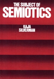 The Subject of Semiotics (Kaja Silverman)