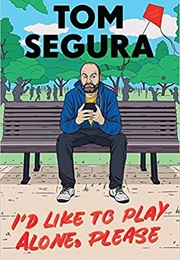 I'd Like to Play Alone, Please (Tom Segura)
