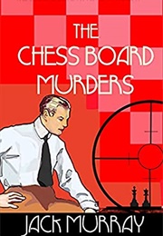 The Chess Board Murders (Jack Murray)