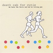 We Have the Facts and We&#39;re Voting Yes (Death Cab for Cutie, 2000)