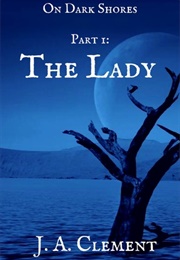 On Dark Shores: The Lady (J.A. Clement)
