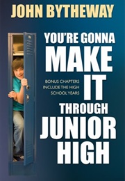 You&#39;re Gonna Make It Through Junior High (John Bytheway)
