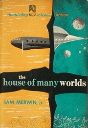 The House of Many Worlds (Sam Merwin, Jr.)