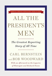 All the President&#39;s Men: The Greatest Reporting Story of All Time (Carl Bernstein and Bob Woodward)