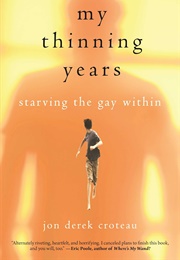 My Thinning Years: Starving the Gay Within (Jon Derek Croteau)