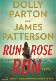 Run Rose Run (Dolly Parton &amp; James Patterson)