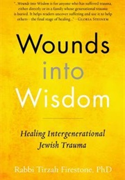 Wounds Into Wisdom: Healing Intergenerational Jewish Trauma (Tirzah Firestone)