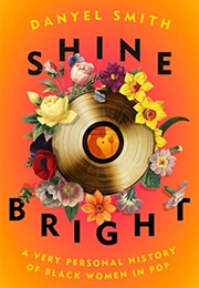 Shine Bright: A Very Personal History of Women in Pop (Danyel Smith)