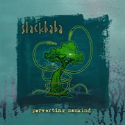 Slackbaba - Perverting Mankind