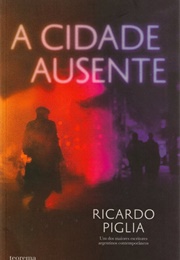 The Absent City (Ricardo Piglia)