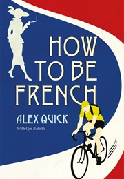 How to Be French (Alex Quick)