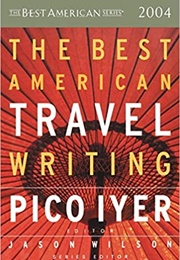 The Best American Travel Writing 2004 (Pico Iyer)