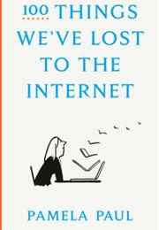 100 Things We&#39;ve Lost to the Internet (Pamela Paul)