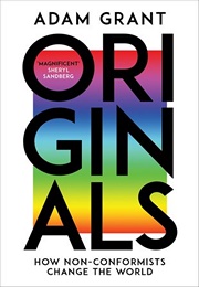 Originals: How Non-Conformists Move the World (Adam M. Grant)